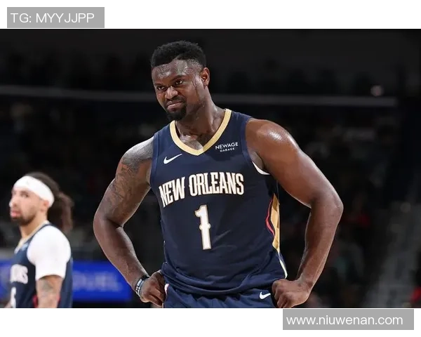 锡安体重问题持续发酵鹈鹕队聘请营养师全方位监管饮食健康